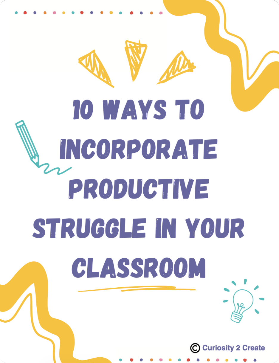10 Ways to Incorporate Productive Struggle in Your Classroom